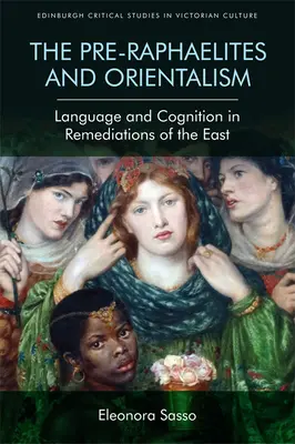 Die Präraffaeliten und der Orientalismus: Sprache und Kognition in den Wiederaufnahmen des Ostens - The Pre-Raphaelites and Orientalism: Language and Cognition in Remediations of the East