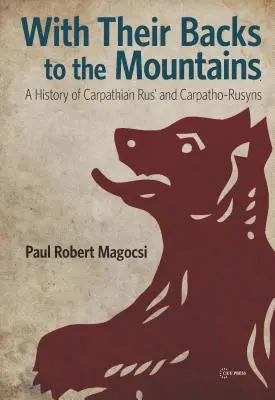 Mit dem Rücken zu den Bergen: Eine Geschichte der Karpaten-Rus' und der Karpato-Rusinen - With Their Backs to the Mountains: A History of Carpathian Rus' and Carpatho-Rusyns