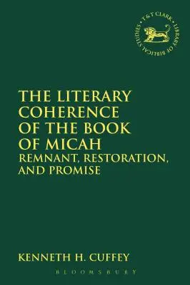 Die literarische Kohärenz des Buches Micha: Überrest, Wiederherstellung und Verheißung - The Literary Coherence of the Book of Micah: Remnant, Restoration, and Promise