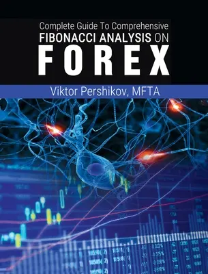 Der vollständige Leitfaden für die umfassende Fibonacci-Analyse auf FOREX - The Complete Guide To Comprehensive Fibonacci Analysis on FOREX