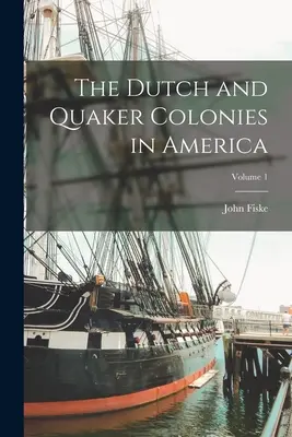 Die niederländischen und Quäker-Kolonien in Amerika; Band 1 - The Dutch and Quaker Colonies in America; Volume 1