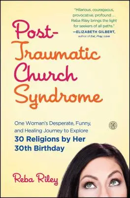 Posttraumatisches Kirchensyndrom: Die verzweifelte, lustige und heilende Reise einer Frau, die bis zu ihrem 30. Geburtstag 30 Religionen erforscht - Post-Traumatic Church Syndrome: One Woman's Desperate, Funny, and Healing Journey to Explore 30 Religions by Her 30th Birthday