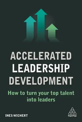 Beschleunigte Entwicklung von Führungskräften: Wie Sie Ihre Top-Talente zu Führungskräften machen - Accelerated Leadership Development: How to Turn Your Top Talent Into Leaders