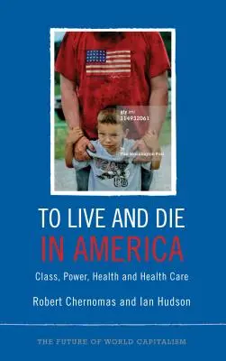 Leben und Sterben in Amerika: Klasse, Macht, Gesundheit und Gesundheitswesen - To Live and Die in America: Class, Power, Health and Healthcare