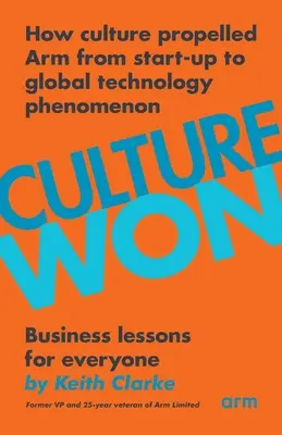 Culture Won: Wie die Kultur Arm vom Start-up zum globalen Technologiephänomen machte - Culture Won: How culture propelled Arm from start-up to global technology phenomenon