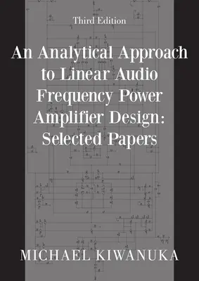 Ein analytischer Ansatz zum Entwurf linearer Audiofrequenz-Leistungsverstärker: Selected Papers (Dritte Auflage) - An Analytical Approach to Linear Audio Frequency Power Amplifier Design: Selected Papers (Third Edition)
