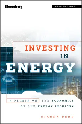 Investieren in Energie: Eine Einführung in die Wirtschaft der Energiewirtschaft - Investing in Energy: A Primer on the Economics of the Energy Industry