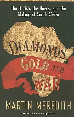 Diamanten, Gold und Krieg: Die Briten, die Buren und die Entstehung Südafrikas - Diamonds, Gold, and War: The British, the Boers, and the Making of South Africa