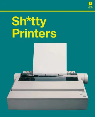 Sh*tty Printers: Eine humorvolle Geschichte der absurdesten Technologie, die je erfunden wurde - Sh*tty Printers: A Humorous History of the Most Absurd Technology Ever Invented