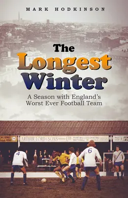 Der längste Winter: Eine Saison mit Englands schlechtester Fußballmannschaft aller Zeiten - The Longest Winter: A Season with England's Worst Ever Football Team