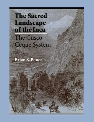 Die heilige Landschaft der Inka: Das Ceque-System von Cusco - The Sacred Landscape of the Inca: The Cusco Ceque System