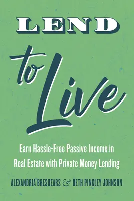 Leihen um zu leben: Mühelos passives Einkommen in Immobilien verdienen mit Private Money Lending - Lend to Live: Earn Hassle-Free Passive Income in Real Estate with Private Money Lending