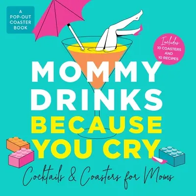 Mami trinkt, weil du weinst: Cocktails und Untersetzer für Mütter - Mommy Drinks Because You Cry: Cocktails and Coasters for Moms