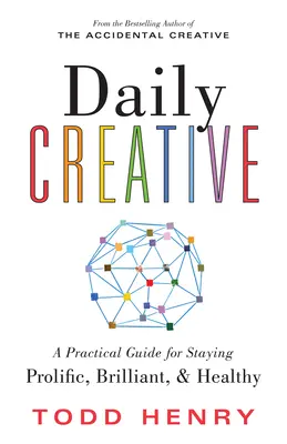 Täglich kreativ: Ein praktischer Leitfaden, um produktiv, brillant und gesund zu bleiben - Daily Creative: A Practical Guide for Staying Prolific, Brilliant, and Healthy