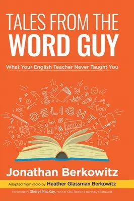 Geschichten vom Wortkerl: Was Ihnen Ihr Englischlehrer nie beigebracht hat - Tales From the Word Guy: What Your English Teacher Never Taught You