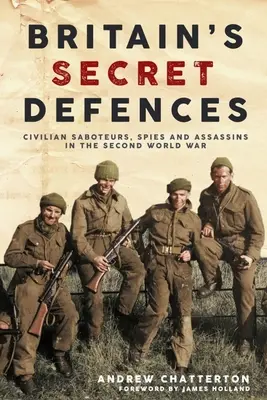 Britain's Secret Defences: Zivile Saboteure, Spione und Attentäter während des Zweiten Weltkriegs - Britain's Secret Defences: Civilian Saboteurs, Spies and Assassins During the Second World War