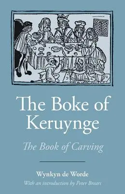 Der Boke von Keruynge (das Buch der Schnitzerei) - The Boke of Keruynge (the Book of Carving)