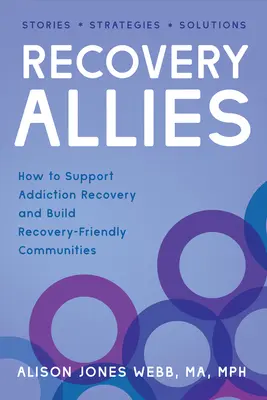 Verbündete der Genesung: Wie man Suchtkranke unterstützt und genesungsfreundliche Gemeinschaften aufbaut - Recovery Allies: How to Support Addiction Recovery and Build Recovery-Friendly Communities