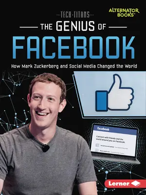 Das Genie von Facebook: Wie Mark Zuckerberg und die sozialen Medien die Welt veränderten - The Genius of Facebook: How Mark Zuckerberg and Social Media Changed the World