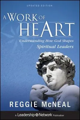 Ein Werk des Herzens: Verstehen, wie Gott geistliche Leiter formt - A Work of Heart: Understanding How God Shapes Spiritual Leaders