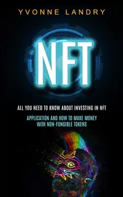 Nft: Alles, was Sie über das Investieren in Nft wissen müssen (Anwendung und wie man mit nicht-fungiblen Token Geld macht) - Nft: All You Need to Know About Investing in Nft (Application and How to Make Money With Non-fungible Tokens)