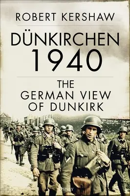 Dünkirchen 1940: Die deutsche Sicht auf Dünkirchen - Dnkirchen 1940: The German View of Dunkirk
