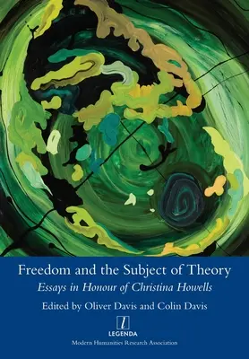 Freiheit und das Subjekt der Theorie: Aufsätze zu Ehren von Christina Howells - Freedom and the Subject of Theory: Essays in Honour of Christina Howells