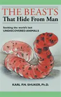 Die Biester, die sich vor dem Menschen verstecken: Auf der Suche nach den letzten unentdeckten Tieren der Welt - The Beasts That Hide from Man: Seeking the World's Last Undiscovered Animals