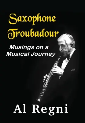 Saxophon-Troubadour: Überlegungen zu einer musikalischen Reise - Saxophone Troubadour: Musings on a Musical Journey