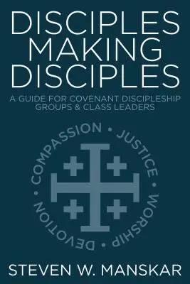 Jünger machen Jünger: Ein Leitfaden für Bundesjüngerschaftsgruppen und Klassenleiter - Disciples Making Disciples: A Guide for Covenant Discipleship Groups & Class Leaders