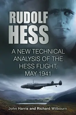 Rudolf Hess: Eine neue technische Analyse der Hess-Flucht, Mai 1941 - Rudolf Hess: A New Technical Analysis of the Hess Flight, May 1941