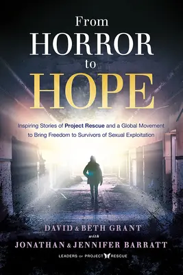 Vom Schrecken zur Hoffnung: Inspirierende Geschichten von Project Rescue und einer globalen Bewegung, die Überlebenden von sexueller Ausbeutung Freiheit bringt - From Horror to Hope: Inspiring Stories of Project Rescue and a Global Movement to Bring Freedom to Survivors of Sexual Exploitation