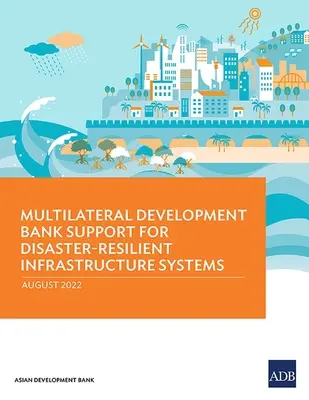Multilaterale Entwicklungsbank: Unterstützung für katastrophenresistente Infrastruktursysteme - Multilateral Development Bank Support for Disaster-Resilient Infrastructure Systems