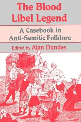 Die Legende der Blutverleumdung: Ein Fallbuch der antisemitischen Folklore - The Blood Libel Legend: A Casebook in Anti-Semitic Folklore