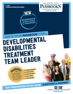 Leiter eines Behandlungsteams für Menschen mit Entwicklungsstörungen (C-4527): Studienführer für Sparbücher - Developmental Disabilities Treatment Team Leader (C-4527): Passbooks Study Guide