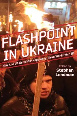 Flashpoint in der Ukraine: Wie das Streben der USA nach Hegemonie den Dritten Weltkrieg riskiert - Flashpoint in Ukraine: How the Us Drive for Hegemony Risks World War III