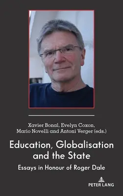 Bildung, Globalisierung und der Staat: Aufsätze zu Ehren von Roger Dale - Education, Globalisation and the State: Essays in Honour of Roger Dale