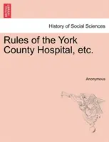Regeln des York County Hospital, etc. - Rules of the York County Hospital, Etc.