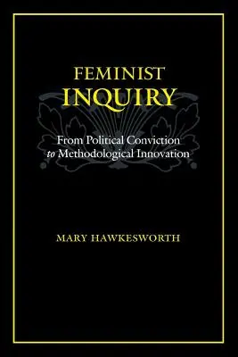 Feministische Forschung: Von der politischen Überzeugung zur methodologischen Innovation - Feminist Inquiry: From Political Conviction to Methodological Innovation