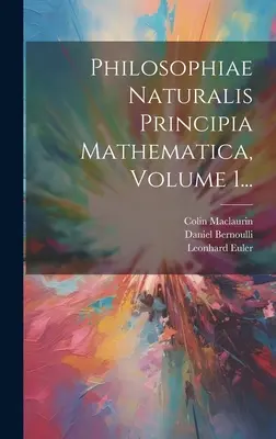 Philosophiae Naturalis Principia Mathematica, Band 1... - Philosophiae Naturalis Principia Mathematica, Volume 1...