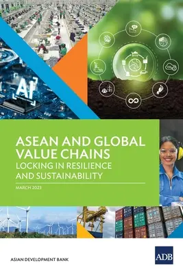 ASEAN und globale Wertschöpfungsketten: Sicherung von Widerstandsfähigkeit und Nachhaltigkeit - ASEAN and Global Value Chains: Locking in Resilience and Sustainability