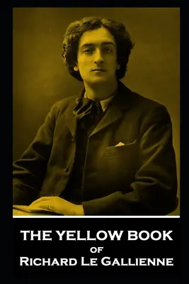 Das Gelbe Buch von Richard Le Gallienne - The Yellow Book of Richard Le Gallienne