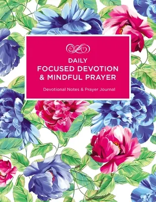 Tägliche konzentrierte Andacht und achtsames Gebet: Andachtsnotizen und Gebetsjournal - Daily Focused Devotion and Mindful Prayer: Devotional Notes and Prayer Journal