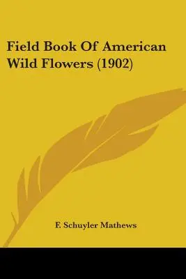 Feldbuch der amerikanischen Wildblumen (1902) - Field Book Of American Wild Flowers (1902)