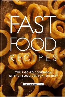 Fast Food-Rezepte: Ihr Kochbuch für Fast-Food-Nachahmergerichte! - Fast Food Recipes: Your Go-to Cookbook of Fast Food Copycat Dishes!
