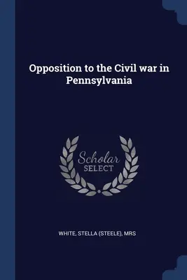 Opposition gegen den Bürgerkrieg in Pennsylvania - Opposition to the Civil war in Pennsylvania