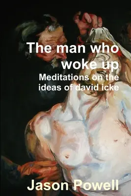 Der Mann, der aufgewacht ist - Meditationen über die Ideen von David Icke - The man who woke up - Meditations on the ideas of David Icke