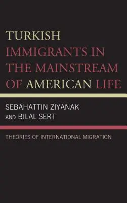 Türkische Einwanderer im Mainstream des amerikanischen Lebens: Theorien der internationalen Migration - Turkish Immigrants in the Mainstream of American Life: Theories of International Migration