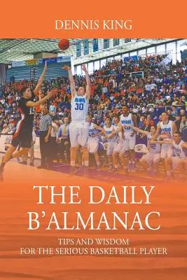 Der tägliche B'Almanach: Tipps und Weisheiten für den ernsthaften Basketballspieler - The Daily B'Almanac: Tips and Wisdom for the Serious Basketball Player