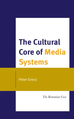 Der kulturelle Kern von Mediensystemen: Der rumänische Fall - The Cultural Core of Media Systems: The Romanian Case